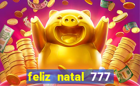 feliz natal 777 plataforma login